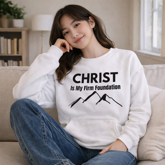 Christ Is My Firm Foundation Sweatshirt – A Bold Statement of Faith and Strength