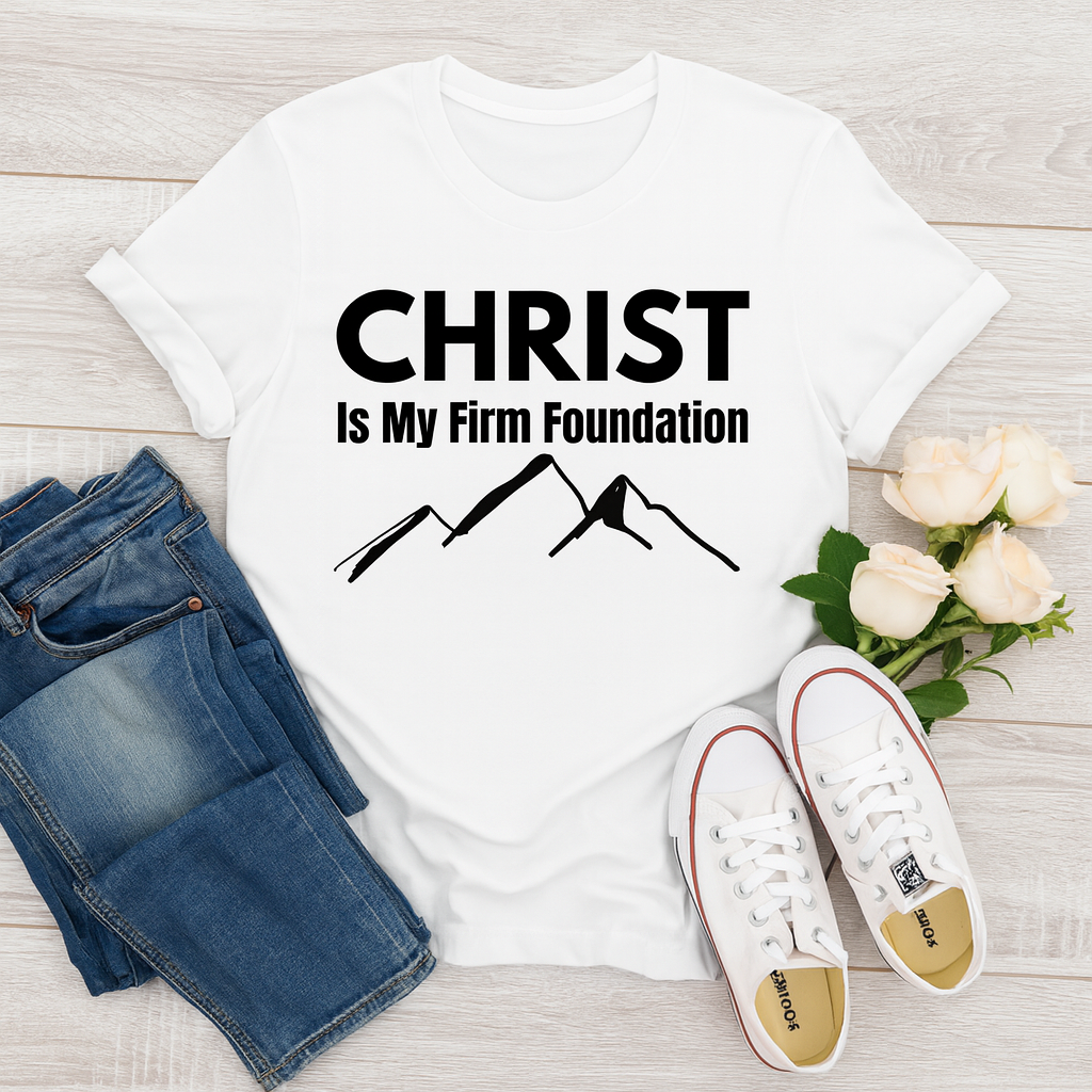 Christ Is My Firm Foundation - Christian T-Shirt