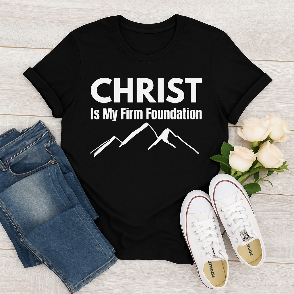 Christ Is My Firm Foundation - Christian T-Shirt