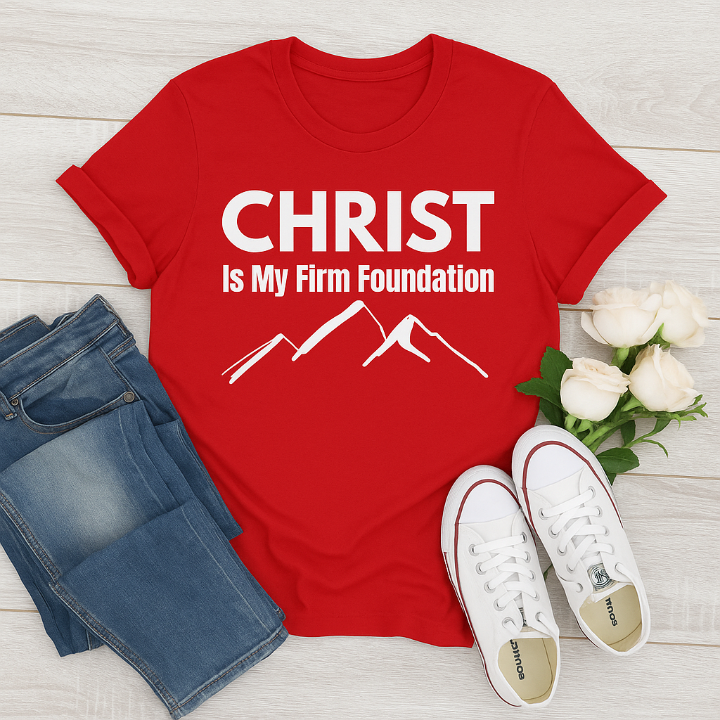 Christ Is My Firm Foundation - Christian T-Shirt