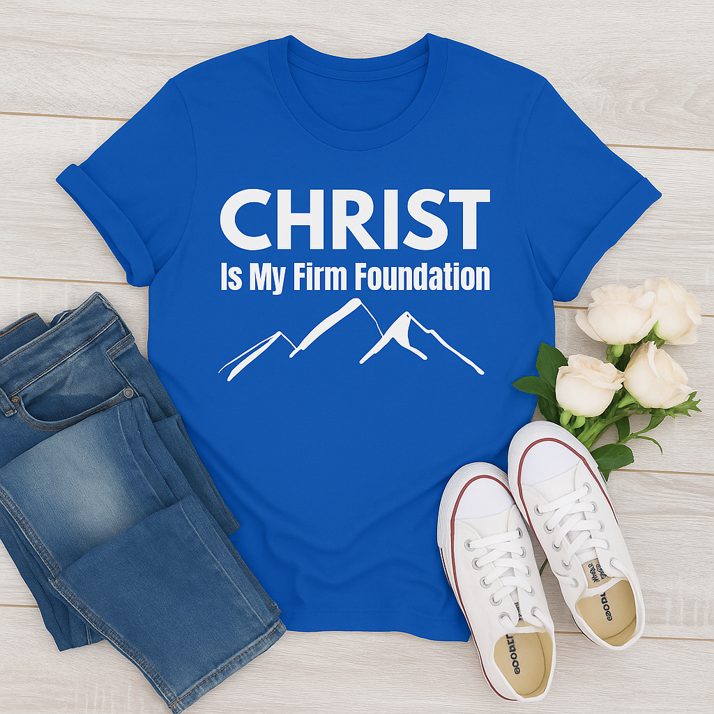 Christ Is My Firm Foundation - Christian T-Shirt