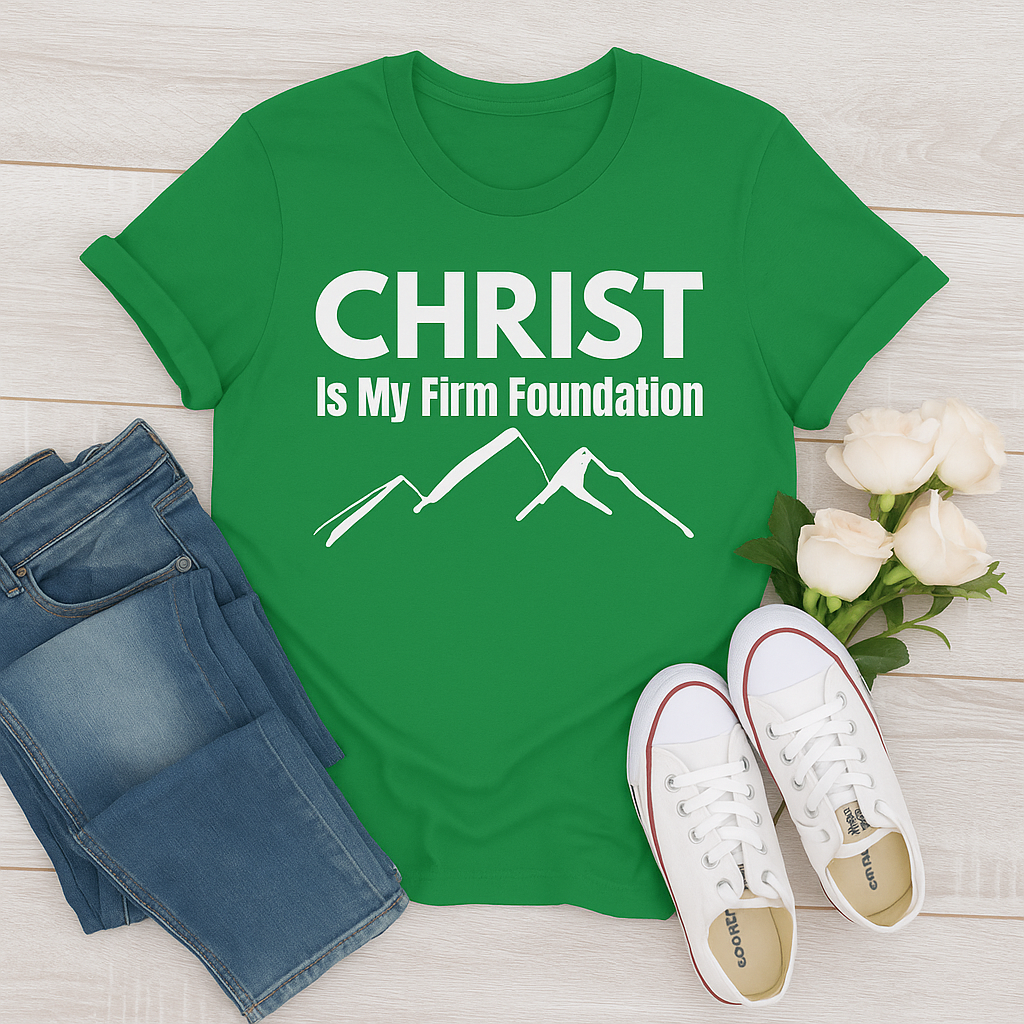 Christ Is My Firm Foundation - Christian T-Shirt