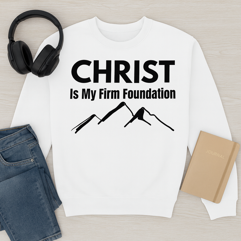 Christ Is My Firm Foundation Sweatshirt – A Bold Statement of Faith and Strength