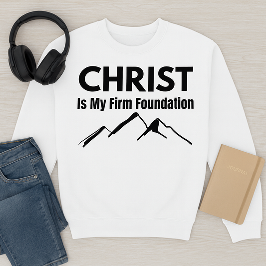 Christ Is My Firm Foundation Sweatshirt – A Bold Statement of Faith and Strength