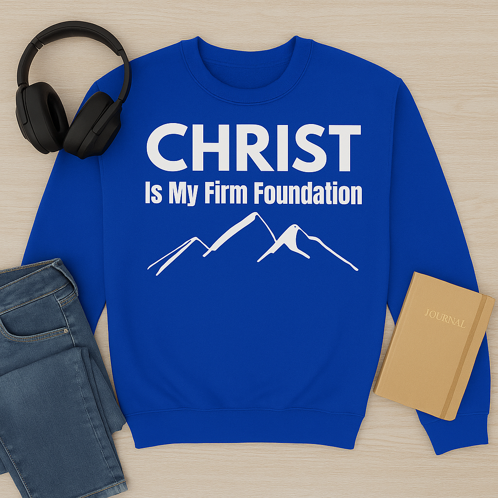 Christ Is My Firm Foundation Sweatshirt – A Bold Statement of Faith and Strength
