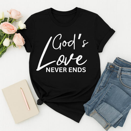 God's Love Never Ends" Christian T-Shirt – Faith-Based Inspirational Tee