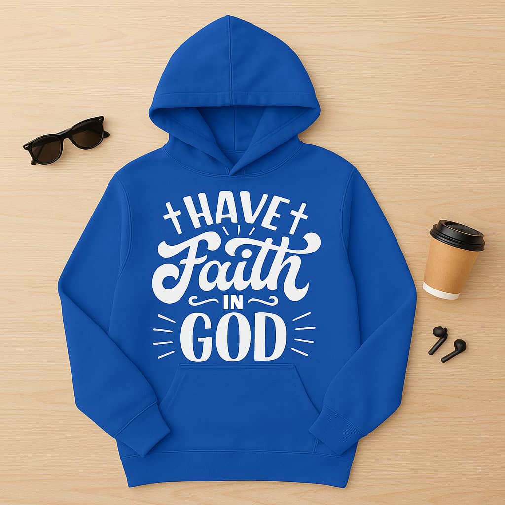 “Have Faith in God” Christian Hoodie – A Bold Reminder to Trust His Power and Promises