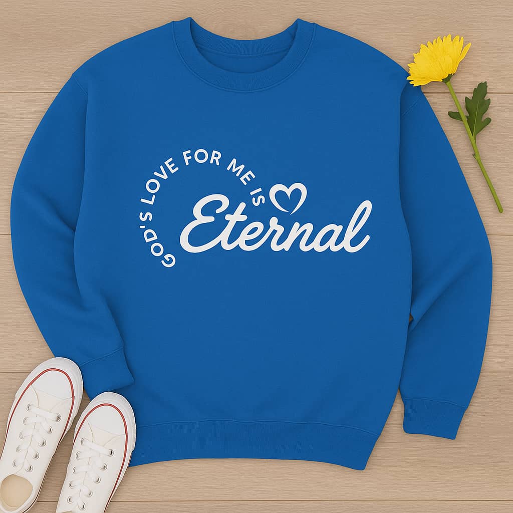 “God’s Love for Me Is Eternal” Christian Sweatshirt – Cozy Faith Reminder for Everyday Wear